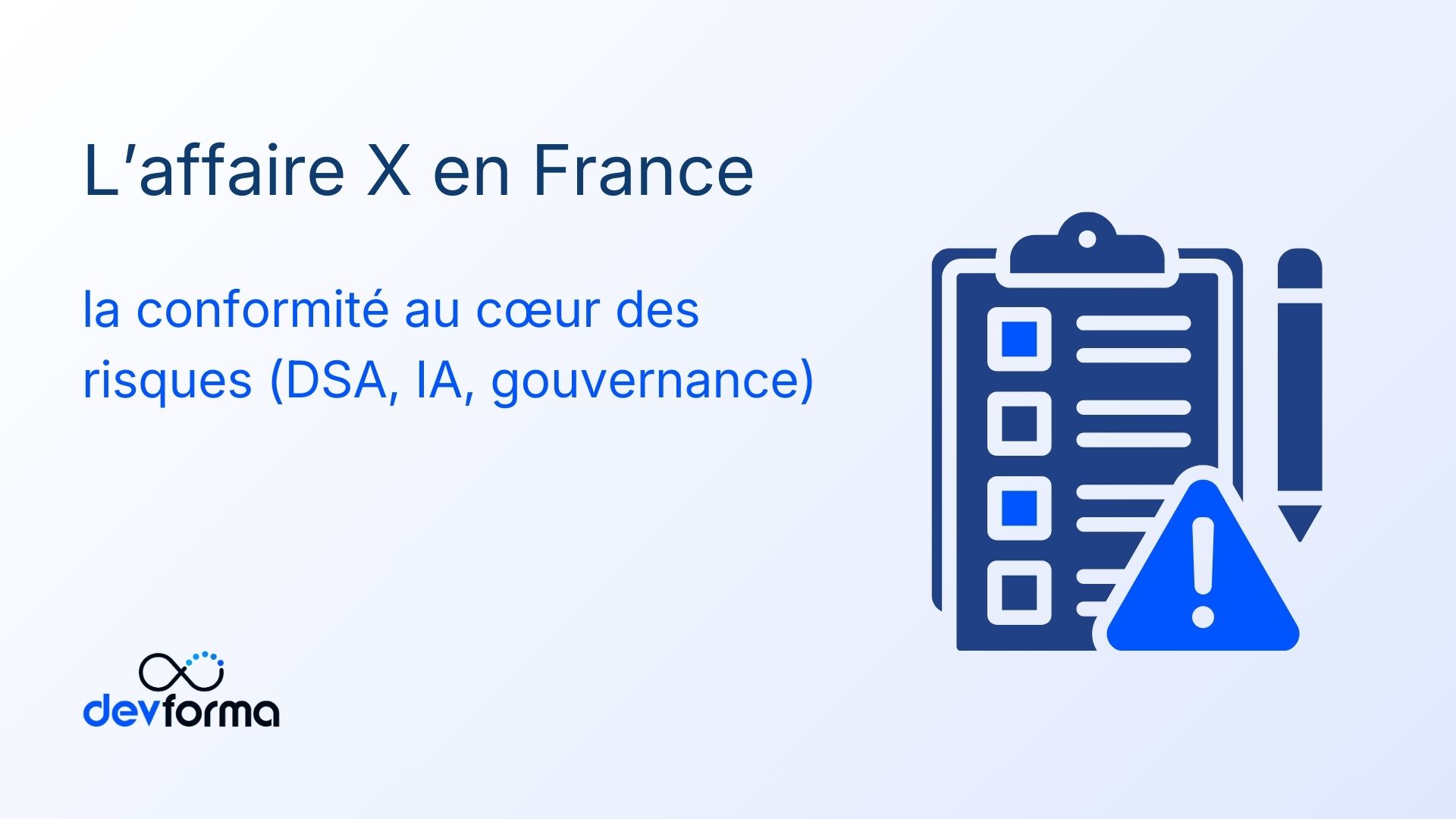 L’affaire X en France : la conformité au cœur des risques (DSA, IA, gouvernance)