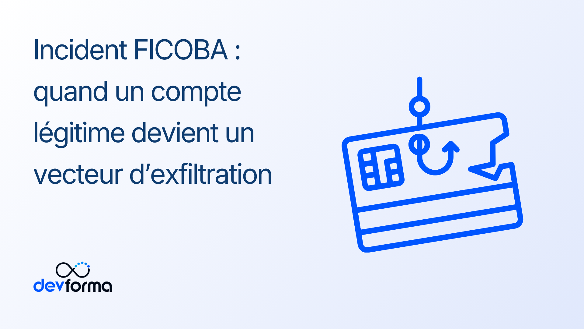 Incident FICOBA quand un compte légitime devient un vecteur d’exfiltration