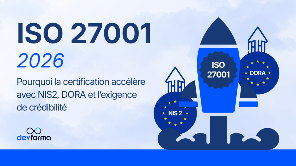 ISO 27001 en 2026 pourquoi la certification accélère avec NIS2, DORA et l’exigence de crédibilité